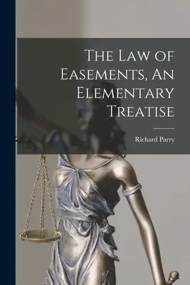 El derecho de servidumbre, tratado elemental - The Law of Easements, An Elementary Treatise