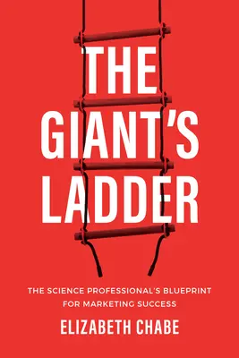 La escalera del gigante: El plan del profesional de la ciencia para triunfar en el marketing - The Giant's Ladder: The Science Professional's Blueprint for Marketing Success