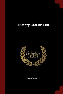 La historia puede ser divertida - History Can Be Fun