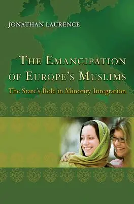 La emancipación de los musulmanes europeos: El papel del Estado en la integración de las minorías - The Emancipation of Europe's Muslims: The State's Role in Minority Integration