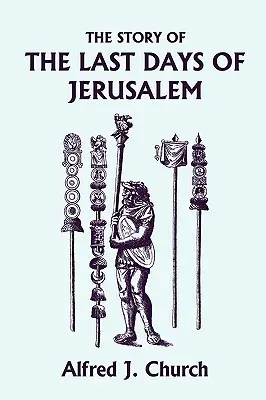 La historia de los últimos días de Jerusalén, edición ilustrada (Clásicos de ayer) - The Story of the Last Days of Jerusalem, Illustrated Edition (Yesterday's Classics)