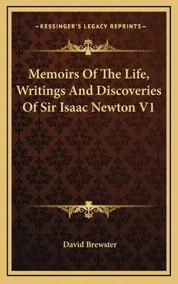 Memorias de la vida, escritos y descubrimientos de Sir Isaac Newton V1 - Memoirs Of The Life, Writings And Discoveries Of Sir Isaac Newton V1