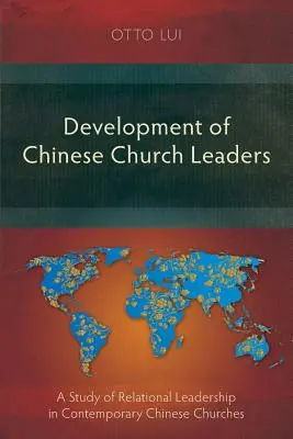 Desarrollo de líderes eclesiásticos chinos: Un estudio del liderazgo relacional en las iglesias chinas contemporáneas - Development of Chinese Church Leaders: A Study of Relational Leadership in Contemporary Chinese Churches