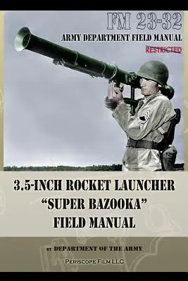 Manual de campo del lanzacohetes de 3,5 pulgadas Super Bazooka: FM 23-32 - 3.5-Inch Rocket Launcher Super Bazooka Field Manual: FM 23-32