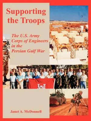 Apoyo a las tropas: El Cuerpo de Ingenieros del Ejército de Estados Unidos en la Guerra del Golfo Pérsico - Supporting the Troops: The U.S. Army Corps of Engineers in the Persian Gulf War