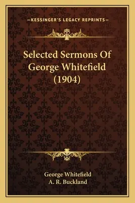 Sermones selectos de George Whitefield (1904) - Selected Sermons Of George Whitefield (1904)