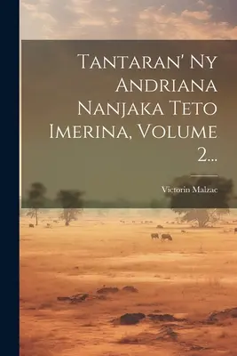 Tantaran' Ny Andriana Nanjaka Teto Imerina, Volumen 2... - Tantaran' Ny Andriana Nanjaka Teto Imerina, Volume 2...