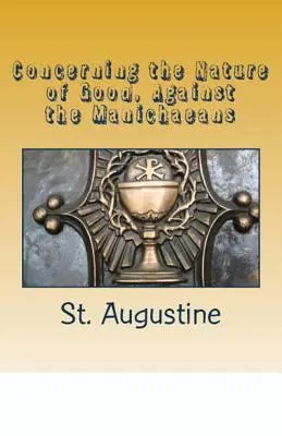 Sobre la naturaleza del bien, contra los maniqueos - Concerning the Nature of Good, Against the Manichaeans