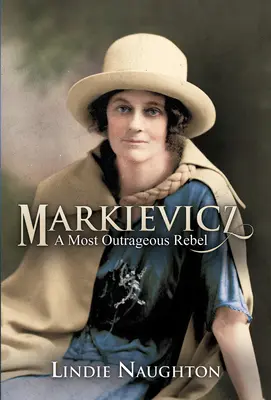 Markievicz: La rebelde más escandalosa (segunda edición) - Markievicz: A Most Outrageous Rebel (Second Edition)