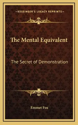 El equivalente mental: El secreto de la demostración - The Mental Equivalent: The Secret of Demonstration