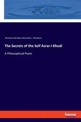 Los secretos del yo Asrar-i Khudi: Un poema filosófico - The Secrets of the Self Asrar-i Khudi: A Philosophical Poem