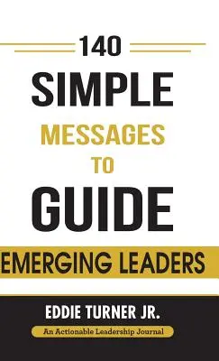 140 mensajes sencillos para guiar a los líderes emergentes: 140 mensajes de liderazgo aplicables para líderes emergentes y líderes en transición - 140 Simple Messages To Guide Emerging Leaders: 140 Actionable Leadership Messages for Emerging Leaders and Leaders in Transition