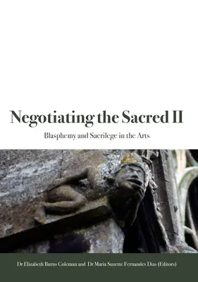 Negociar lo sagrado II: blasfemia y sacrilegio en las artes - Negotiating the Sacred II: Blasphemy and Sacrilege in the Arts