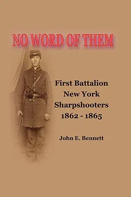 Sin noticias de ellos: Primer Batallón de Tiradores de Nueva York, 1862-1865 - No Word of Them: First Battalion New York Sharpshooters, 1862-1865