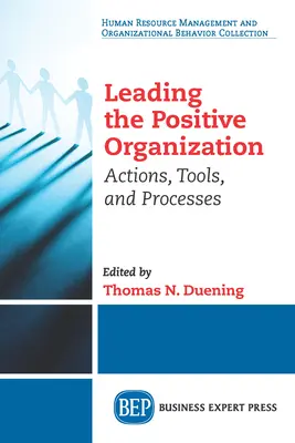 Liderando la Organización Positiva: Acciones, Herramientas y Procesos - Leading The Positive Organization: Actions, Tools, and Processes