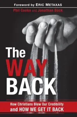 El camino de vuelta: Cómo los cristianos perdimos nuestra credibilidad y cómo recuperarla - The Way Back: How Christians Blew Our Credibility and How We Get It Back