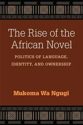 El auge de la novela africana: Política lingüística, identidad y propiedad - The Rise of the African Novel: Politics of Language, Identity, and Ownership