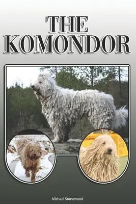 El Komondor: A Complete and Comprehensive Owners Guide To: La compra, la propiedad, la salud, el aseo, el adiestramiento, la obediencia, la comprensi - The Komondor: A Complete and Comprehensive Owners Guide To: Buying, Owning, Health, Grooming, Training, Obedience, Understanding and