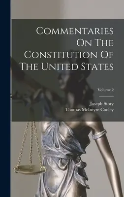 Comentarios sobre la Constitución de los Estados Unidos; Volumen 2 - Commentaries On The Constitution Of The United States; Volume 2