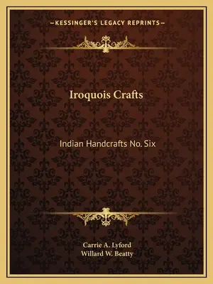 Artesanía Iroquesa: Indian Handcrafts No. Six - Iroquois Crafts: Indian Handcrafts No. Six