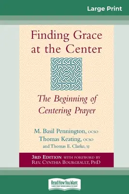 Encontrar la gracia en el centro: El comienzo de la oración centrada (16pt Large Print Edition) - Finding Grace at the Center: The Beginning of Centering Prayer (16pt Large Print Edition)