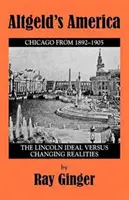 La América de Altgeld: El ideal de Lincoln frente a las realidades cambiantes - Altgeld's America: The Lincoln Ideal Versus Changing Realities