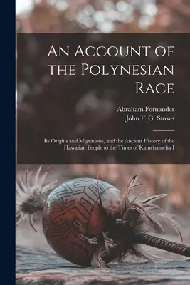 Un relato de la raza polinesia: sus orígenes y migraciones, y la historia antigua del pueblo hawaiano hasta los tiempos de Kamehameha I - An Account of the Polynesian Race: Its Origins and Migrations, and the Ancient History of the Hawaiian People to the Times of Kamehameha I