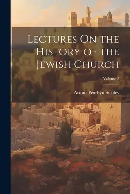 Conferencias sobre la historia de la Iglesia judía; Volumen 2 - Lectures On the History of the Jewish Church; Volume 2