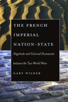 El Estado-nación imperial francés: Negritud y humanismo colonial entre las dos guerras mundiales - The French Imperial Nation-State: Negritude and Colonial Humanism Between the Two World Wars