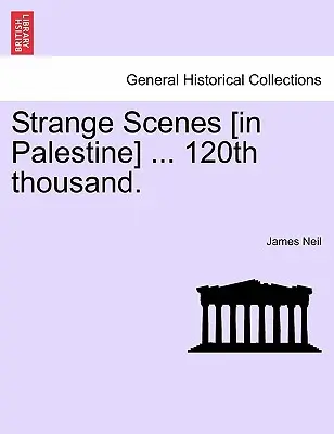 Escenas extrañas [en Palestina] ... 120 Mil. - Strange Scenes [in Palestine] ... 120th Thousand.