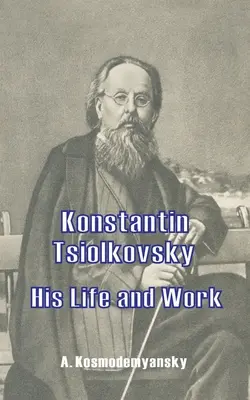 Konstantin Tsiolkovsky Su vida y su obra - Konstantin Tsiolkovsky His Life and Work
