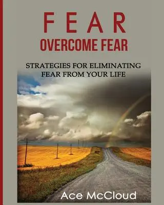 Miedo: Supera el miedo: Estrategias para eliminar el miedo de tu vida - Fear: Overcome Fear: Strategies For Eliminating Fear From Your Life