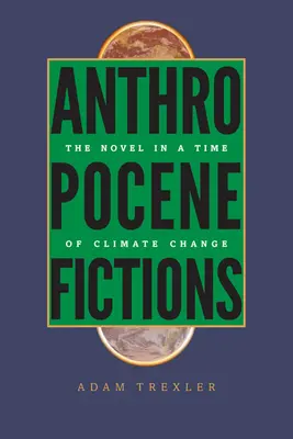 Ficciones del Antropoceno: La novela en tiempos de cambio climático - Anthropocene Fictions: The Novel in a Time of Climate Change