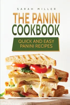 El libro de cocina Panini: Recetas rápidas y fáciles de panini - The Panini Cookbook: Quick and Easy Panini Recipes