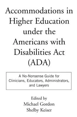 Acomodaciones en la educación superior según la Ley de Estadounidenses con Discapacidades: A No-Nonsense Guide for Clinicians, Educators, Administrators, and Lawye (Guía práctica para médicos, educadores, administradores y abogados) - Accommodations in Higher Education Under the Americans with Disabilities ACT: A No-Nonsense Guide for Clinicians, Educators, Administrators, and Lawye