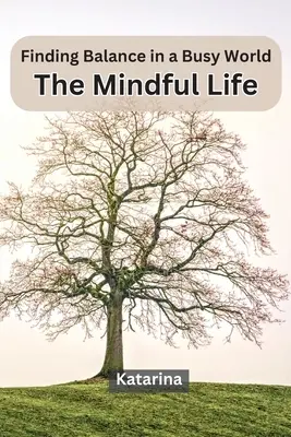 Encontrar el equilibrio en un mundo ajetreado: La vida consciente - Finding Balance in a Busy World: The Mindful Life