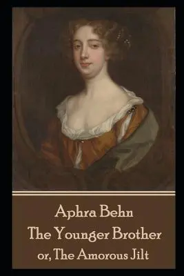 Aphra Behn - El Hermano Menor: o, La Culpa Amorosa - Aphra Behn - The Younger Brother: or, The Amorous Jilt