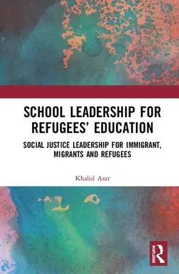 Liderazgo escolar para la educación de los refugiados: Liderazgo de la justicia social para inmigrantes, emigrantes y refugiados - School Leadership for Refugees' Education: Social Justice Leadership for Immigrant, Migrants and Refugees