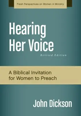 Oyendo su voz, edición revisada: Un alegato a favor de que las mujeres den sermones - Hearing Her Voice, Revised Edition: A Case for Women Giving Sermons