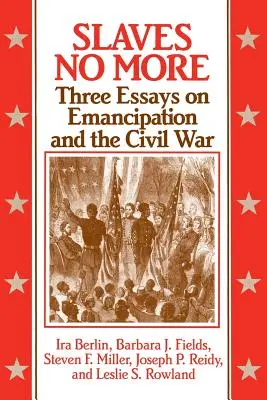 Slaves No More: Tres ensayos sobre la emancipación y la Guerra Civil - Slaves No More: Three Essays on Emancipation and the Civil War