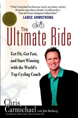 The Ultimate Ride: Ponte en forma, acelera y empieza a ganar con el mejor entrenador de ciclismo del mundo - The Ultimate Ride: Get Fit, Get Fast, and Start Winning with the World's Top Cycling Coach