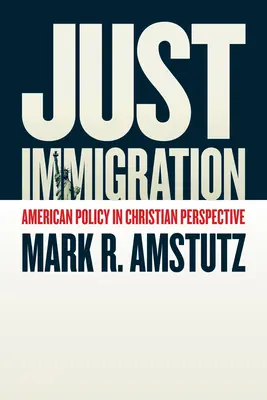 Inmigración justa: La política estadounidense en perspectiva cristiana - Just Immigration: American Policy in Christian Perspective