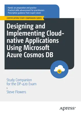 Designing and Implementing Cloud-Native Applications Using Microsoft Azure Cosmos DB: Study Companion for the Dp-420 Exam (Diseño e implementación de aplicaciones nativas en la nube con Microsoft Azure Cosmos DB: compañero de estudio para el examen Dp-420) - Designing and Implementing Cloud-Native Applications Using Microsoft Azure Cosmos DB: Study Companion for the Dp-420 Exam