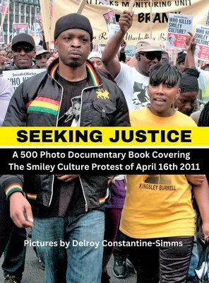 En busca de justicia: Seeking Justice es un libro fotodocumental de la protesta de Smiley Culture del 16 de abril de 2012 - Seeking Justice: Seeking Justice is a photodocumentary book of the Smiley Culture Protest of April 16th 2012