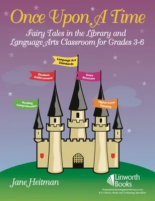 Érase una vez: Cuentos de hadas en la biblioteca y en el aula de lengua y literatura para los cursos 3-6 - Once Upon a Time: Fairy Tales in the Library and Language Arts Classroom for Grades 3-6