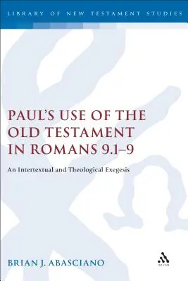 El uso del Antiguo Testamento en Romanos 9.1-9. Una exégesis intertextual y teológica Una exégesis intertextual y teológica - Paul's Use of the Old Testament in Romans 9.1-9: An Intertextual and Theological Exegesis