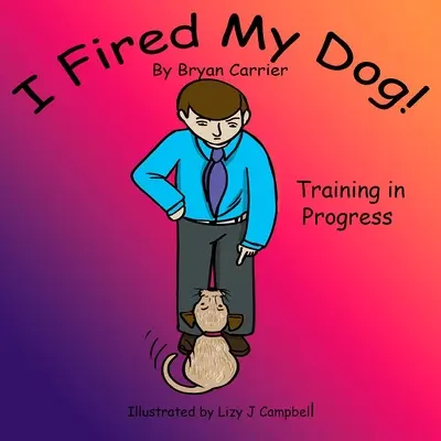 He despedido a mi perro: Adiestramiento en curso - I Fired My Dog: Training in Progress