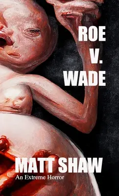 Roe V. Wade: un horror extremo - Roe V. Wade: An Extreme Horror