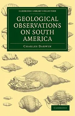 Observaciones geológicas sobre América del Sur: Tercera parte de la geología del viaje del Beagle, bajo el mando del capitán Fitzroy, R. N. D. - Geological Observations on South America: Being the Third Part of the Geology of the Voyage of the Beagle, Under the Command of Capt. Fitzroy, R. N. D