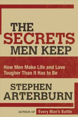 Los Secretos Que Los Hombres Guardan: Cómo Los Hombres Hacen La Vida Y El Amor Más Difíciles De Lo Que Deben Ser - The Secrets Men Keep: How Men Make Life and Love Tougher Than It Has to Be